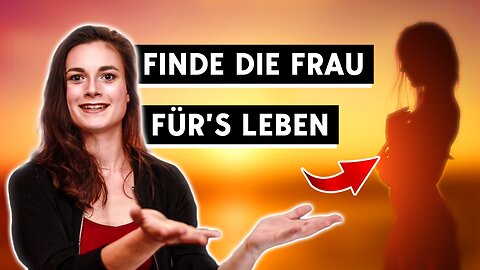 Ist sie DIE RICHTIGE Frau für Dich?!