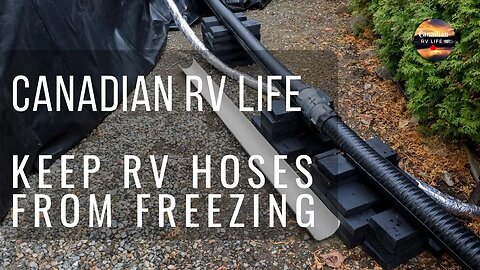 Canadian RV Life - Keep those Winter Sewer & Water Lines from Freezing Up