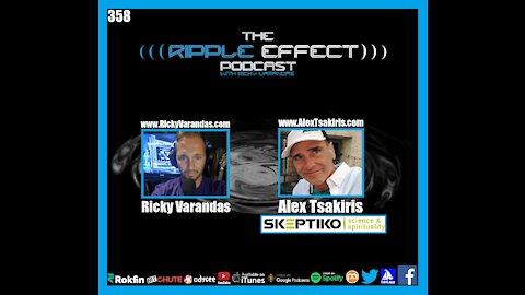 The Ripple Effect Podcast #358 (Alex Tsakiris | Debating Science, Spirituality, & Skepticism)