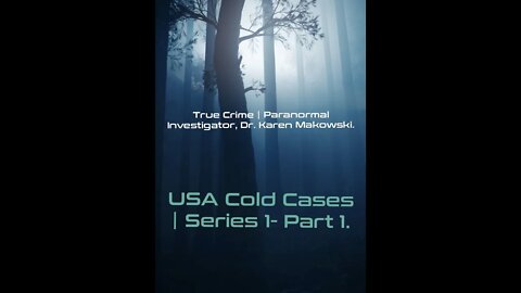 True Crime Paranormal Investigator Dr. Karen Makowski | USA Cold Cases Series 1 - Part 1.