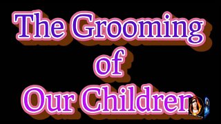 The Grooming of Our Children 4K (EXPLICIT)