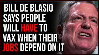 Bill De Blasio Says People Will Have No CHOICE But To Vaccinate When Their Paychecks Depend On It