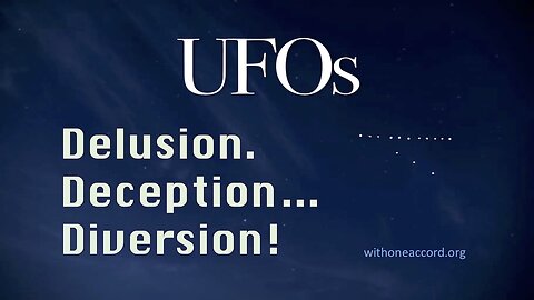UFOs - Delusion, Deception... Diversion!