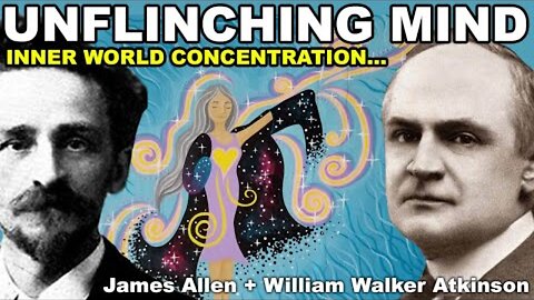 UNFLINCHING MIND (Keys to Infinite Inspiration...) James Allen + William Walker Atkinson