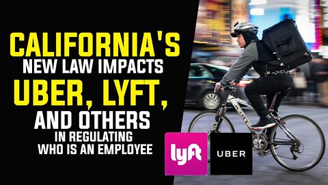 California's New Law Impacts Uber, Lyft, and Others in Regulating Who is an Employee