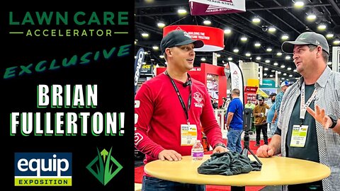 BRIAN FULLERTON 1-ON-1 | LAWN CARE ACCELERATOR EQUIP EXPO