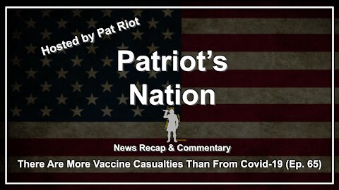 There Are More Vaccine Casualties Than From Covid-19 (Ep. 65) - Patriot's Nation