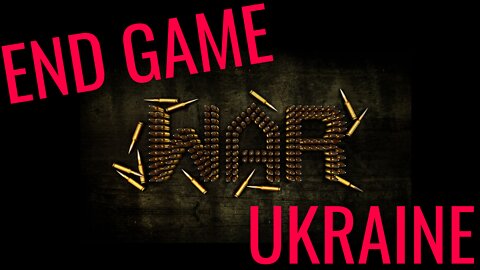 End Game - War in Ukraine