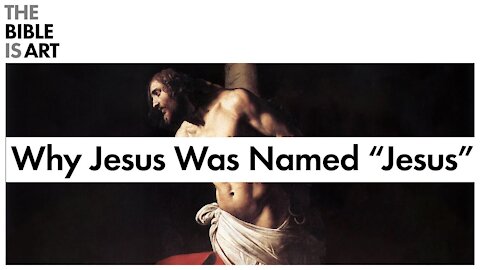 Why Was Jesus Named Jesus?