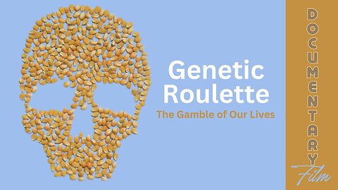 Documentary: Genetic Roulette 'The Gamble of Our Lives'