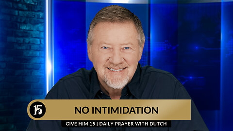 No Intimidation | Give Him 15: Daily Prayer with Dutch | January 29, 2024