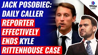 Jack Posobiec: Daily Caller Reporter Effectively Ends Kyle Rittenhouse Case