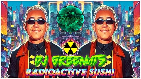 DJ GREENUTS - RADIOACTIVE SUSHI