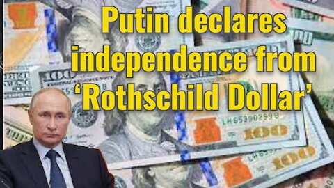 Putin declares independence from ‘Rothschild Dollar’