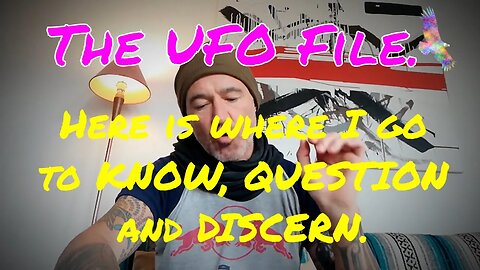 The UFO File. Here is where I go to KNOW, QUESTION and DISCERN.