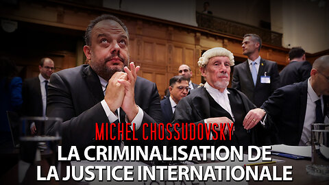 MICHEL CHOSSUDOVSKY - LA CRIMINALISATION DE LA JUSTICE INTERNATIONALE