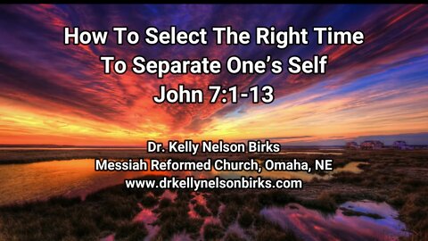 How To Select The Right Time To Separate One's Self, John 7:1-13