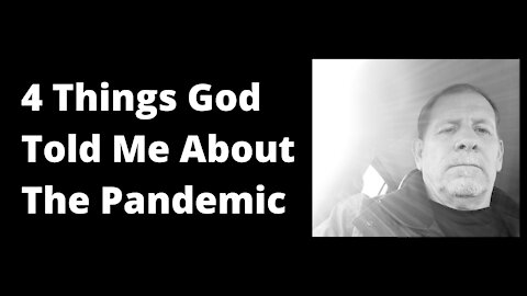 4 Things God Told Me About The Pandemic