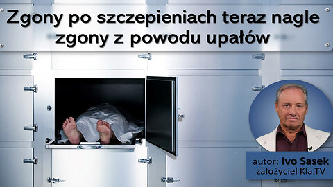 Nagłe zgony po szczepieniach - teraz uznane za zgony "z powodu upałów". Ivo Sasek (kla.tv) lektor PL