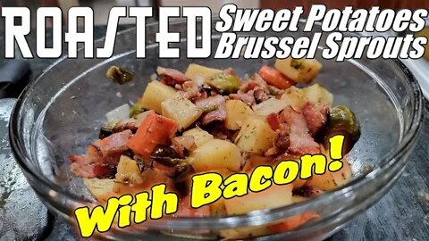 Roasted Sweet Potatoes and Brussel Sprouts WITH BACON!