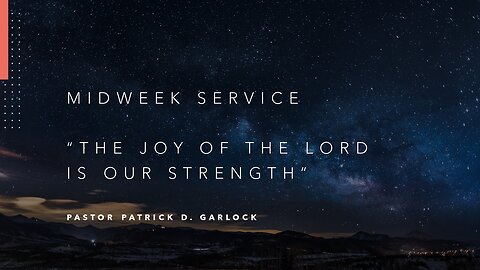 Mid-Week Message: Nehemiah 8-9 "The Joy of the Lord is Our Strength"