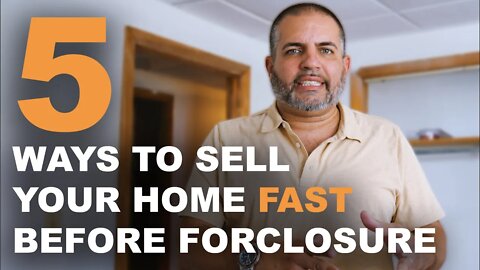 Top 5 Ways To sell your home fast BEFORE Foreclosure!