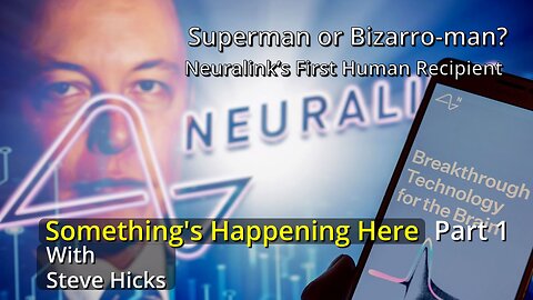 2/5/24 Neuralink’s First Human Recipient "Superman or Bizarro-man?" part 1 S4E3p1