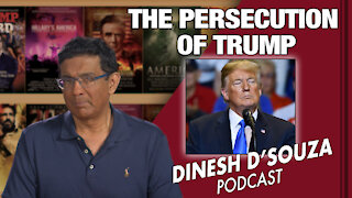 THE PERSECUTION OF TRUMP Dinesh D’Souza Podcast Ep 95