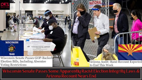 Wisconsin Senate Passes Some Apparently Racist Election Integrity Laws & Arizona Recount Nears End