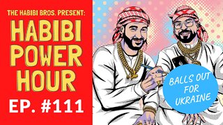 Habibi Power Hour #111: Balls Out for Ukraine