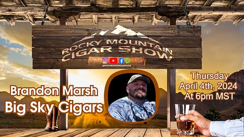 Episode 118: Brandon March, Big Sky Cigars, on the show this week.