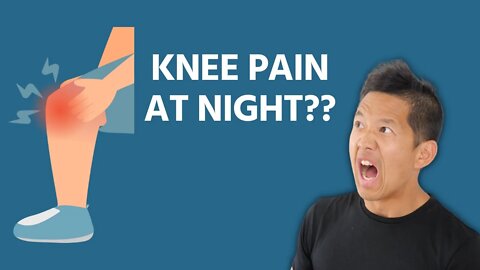 Knee Pain That Get Worse When You Go to Bed?