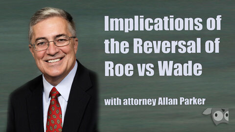 Implications of the Reversal of Roe vs Wade with Attorney Allan Parker