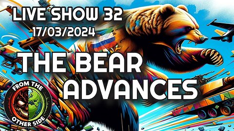 LIVE SHOW 32 - THE BEAR ADVANCES - FROM THE OTHER SIDE