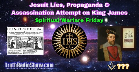 Jesuit Lies, Propaganda & Assassination Attempt on King James - Spiritual Warfare Friday