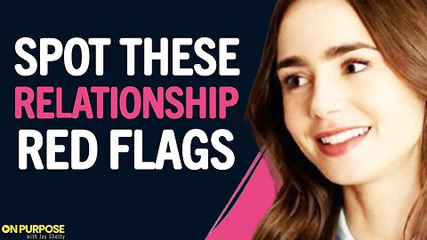 STOP WAISTING Your Time & Look For These RED FLAGS In A Relationship! | LILY COLLINS & Jay Shetty