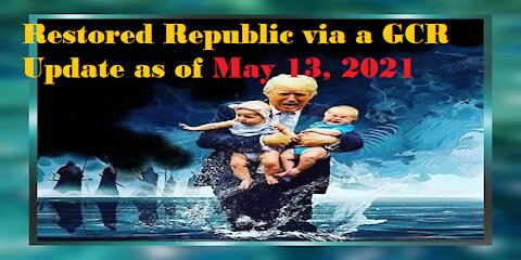 Restored Republic via a GCR Update as of May 13,21