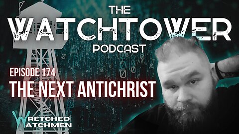 The Watchtower 2/6/24: The Next Antichrist