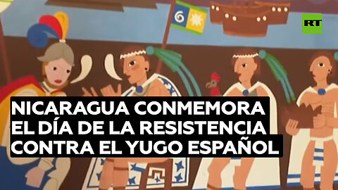 Nicaragua conmemora el Día de la Resistencia contra el yugo español