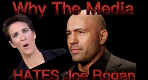 Why The Media Is Attacking Joe Rogan