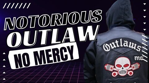 NOTORIOUS OUTLAW MC MEMBER RECEIVES NO MERCY