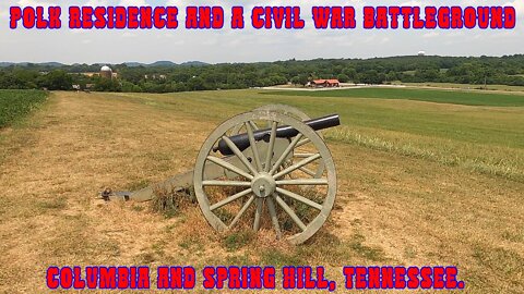 Polk Residence & A Civil War Battleground! Columbia & Spring Hill, Tennessee.