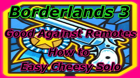 Borderlands 3 Good Against Remotes Trophy Easy Solo