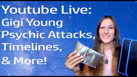 Youtube Live: Gigi Young Psychic Attacks, Timelines & Resets, Faraday Cages & More!