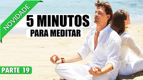 MEDITAÇÃO 5 MINUTOS PARA TER UMA RELACIONAMENTO SAUDAVEL E FELIZ - PARTE 19 DE 20