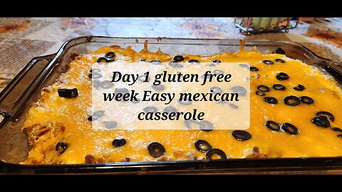 Day 1 gluten free week Easy Mexican. casserole