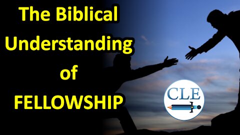 The Biblical Understanding of Fellowship | 5-2-21 [creationliberty.com]