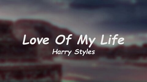 Harry Styles - Love Of My Life (Lyrics)