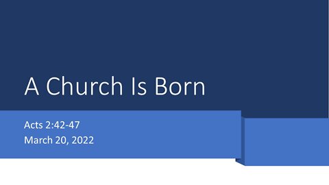 March 20, 2022 - "A Church is Born" (Acts 2:42-47)