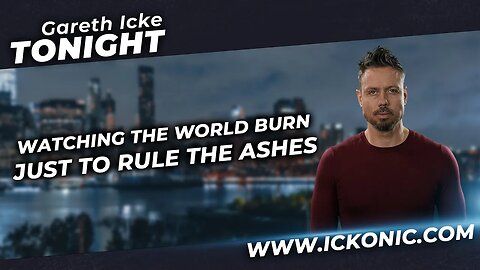 Gareth Icke Tonight | Ep25 | Watching The World Burn, Just To Rule The Ashes | Intro